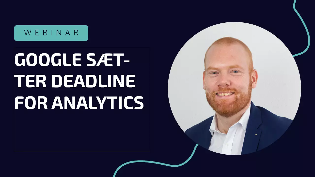Google sætter deadline for Analytics – forstå hvad du skal gøre